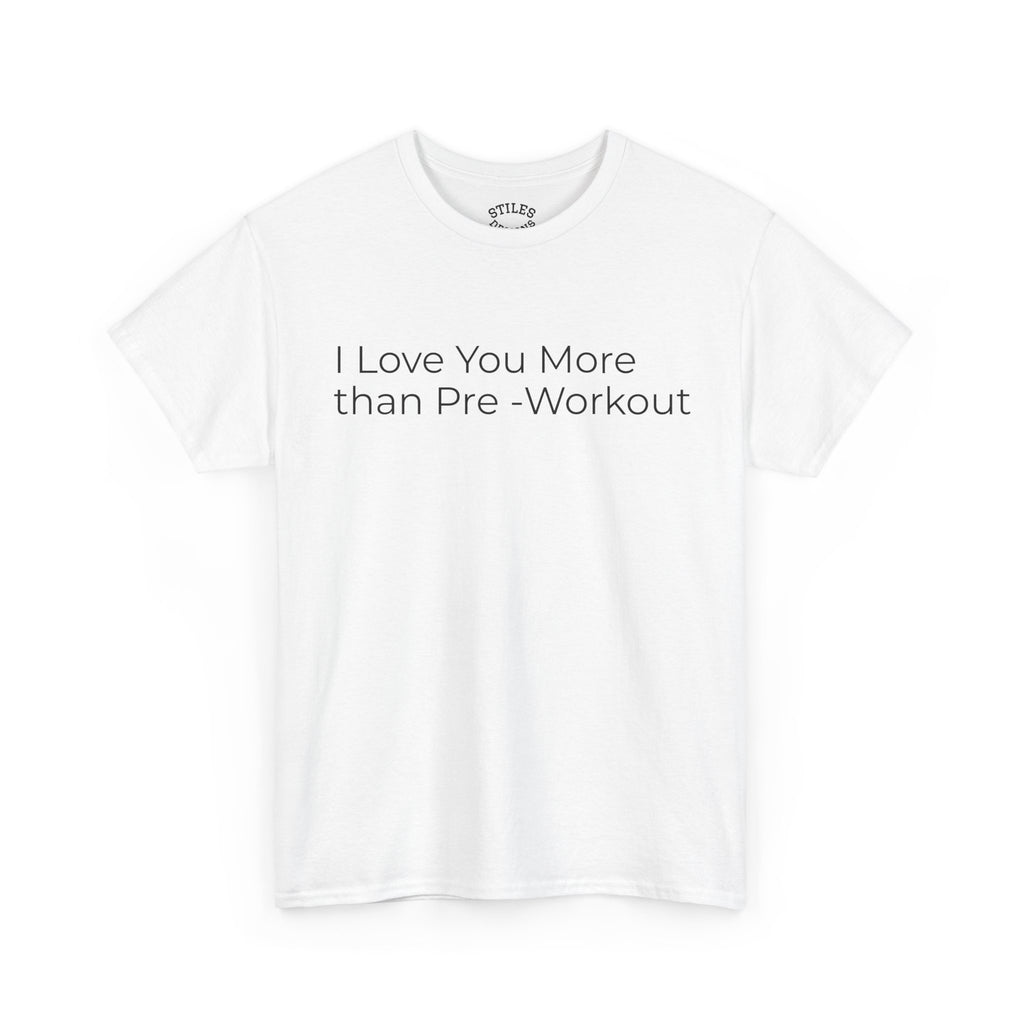 I Love You More Than Pre-Workout - Valentine Tee