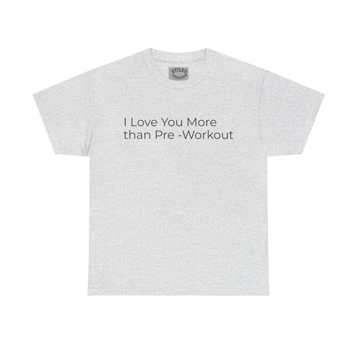 I Love You More Than Pre-Workout - Valentine Tee
