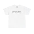 I Love You More Than Pre-Workout - Valentine Tee