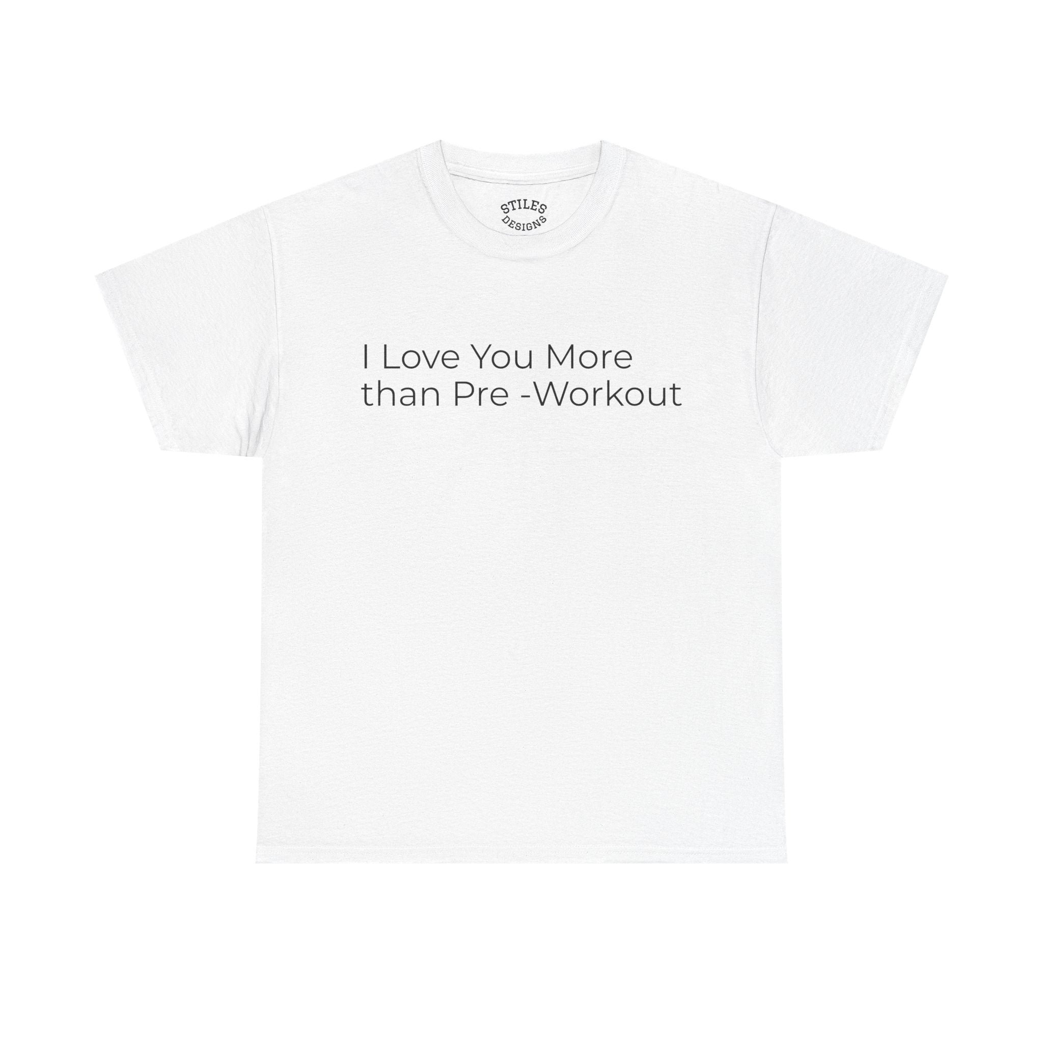 I Love You More Than Pre-Workout - Valentine Tee